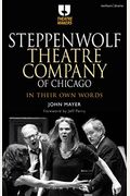 Steppenwolf Theatre Company Of Chicago: In Their Own Words