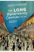 The Long Nineteenth Century, 1750-1914: Crucible Of Modernity