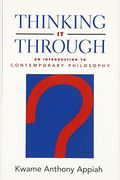 Thinking It Through: An Introduction To Contemporary Philosophy