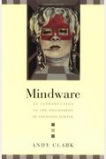 Mindware: An Introduction to the Philosophy of Cognitive Science