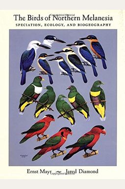 The Birds Of Northern Melanesia: Speciation, Ecology, And Biogeography The Birds Of Northern Melanesia: Speciation, Ecology, And Biogeography