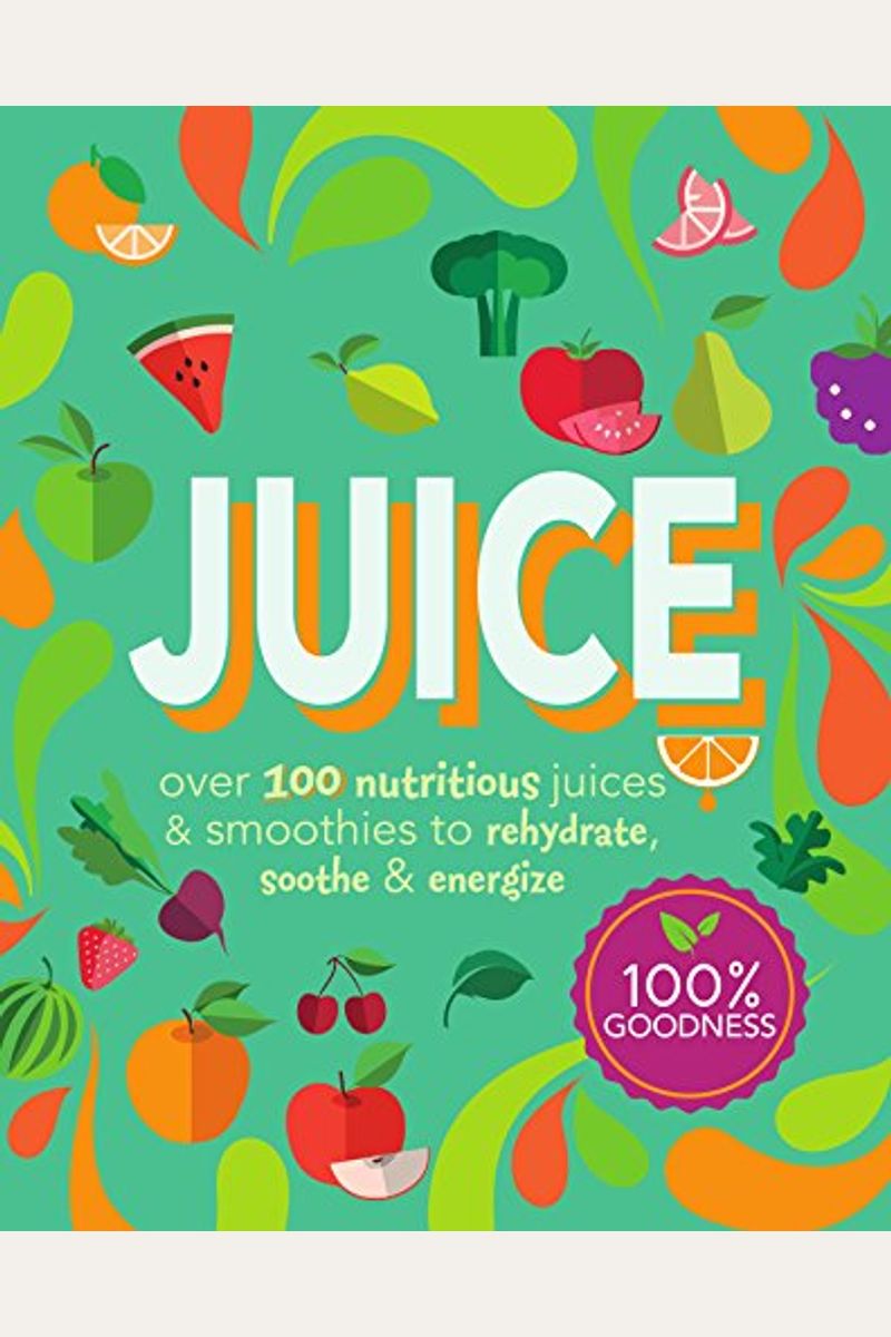 Buy Juice Over 100 Nutritious Juices And Smoothies To Rehydrate