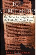 The Lost Christianities: The Battles for Scripture and the Faiths We Never Knew