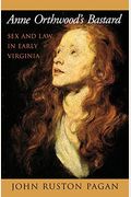 Anne Orthwood's Bastard: Sex And Law In Early Virginia