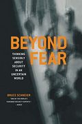 Beyond Fear: Thinking Sensibly About Security In An Uncertain World