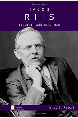 Jacob Riis: Reporter and Reformer Jacob Riis: Reporter and Reformer
