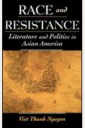 Race And Resistance: Literature And Politics In Asian America