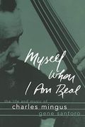 Myself When I Am Real: The Life And Music Of Charles Mingus