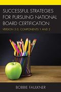 Successful Strategies For Pursuing National Board Certification: Version 3.0, Components 1 And 2
