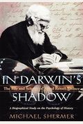 In Darwin's Shadow: The Life And Science Of Alfred Russel Wallace: A Biographical Study On The Psychology Of History