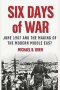 Six Days Of War: June 1967 And The Making Of The Modern Middle East