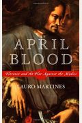 April Blood: Florence And The Plot Against The Medici