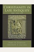 Christianity In Late Antiquity, 300-450 C.e.: A Reader