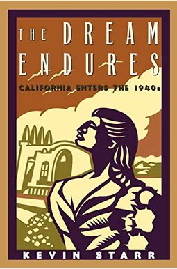 The Dream Endures: California Enters The 1940s (Americans And The California Dream) The Dream Endures: California Enters The 1940s (Americans And The California Dream)