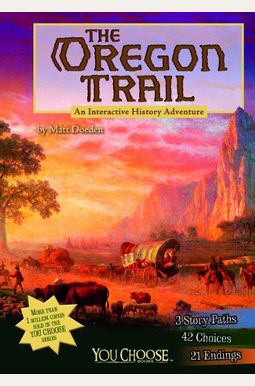 The Oregon Trail: An Interactive History Adventure The Oregon Trail: An Interactive History Adventure