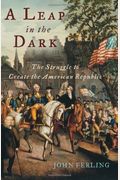 A Leap In The Dark: The Struggle To Create The American Republic