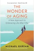 The Wonder Of Aging: A New Approach To Embracing Life After Fifty