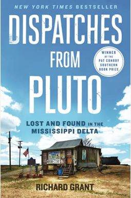 Dispatches From Pluto: Lost And Found In The Mississippi Delta Dispatches From Pluto: Lost And Found In The Mississippi Delta