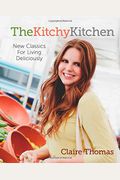 The Kitchy Kitchen: New Classics For Living Deliciously