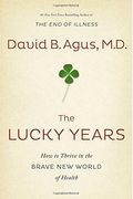 The Lucky Years: How To Thrive In The Brave New World Of Health
