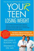 You (R) Teen: Losing Weight: The Owner's Manual To Simple And Healthy Weight Management At Any Age