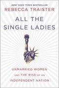 All The Single Ladies: Unmarried Women And The Rise Of An Independent Nation