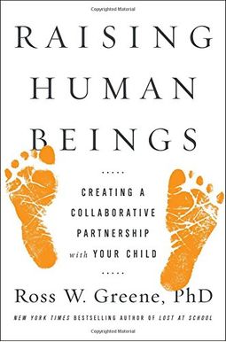 Raising Human Beings: Creating A Collaborative Partnership With Your Child Raising Human Beings: Creating A Collaborative Partnership With Your Child