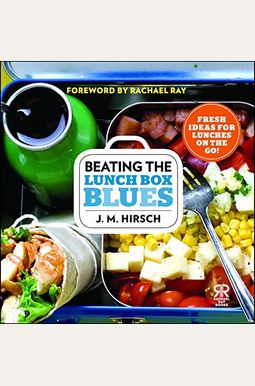 Beating The Lunch Box Blues: Fresh Ideas For Lunches On The Go! Beating The Lunch Box Blues: Fresh Ideas For Lunches On The Go!