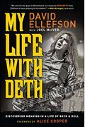 My Life with Deth: Discovering Meaning in a Life of Rock & Roll