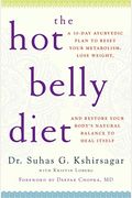 The Hot Belly Diet: A 30-Day Ayurvedic Plan To Reset Your Metabolism, Lose Weight, And Restore Your Body's Natural Balance To Heal Itself