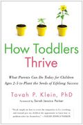 How Toddlers Thrive: What Parents Can Do Today For Children Ages 2-5 To Plant The Seeds Of Lifelong Success