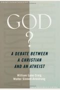 God?: A Debate Between A Christian And An Atheist