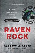 Raven Rock: The Story Of The U.s. Government's Secret Plan To Save Itself-While The Rest Of Us Die