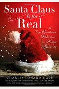 Santa Claus Is For Real: A True Christmas Fable About The Magic Of Believing