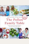 The Pollan Family Table: The Best Recipes And Kitchen Wisdom For Delicious, Healthy Family Meals