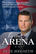 In The Arena: Good Citizens, A Great Republic, And How One Speech Can Reinvigorate America