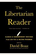 The Libertarian Reader: Classic And Contemporary Writings From Lao-Tse To Milton Friedman