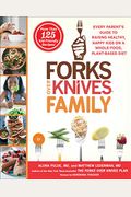 Forks Over Knives Family: Every Parent's Guide To Raising Healthy, Happy Kids On A Whole-Food, Plant-Based Diet