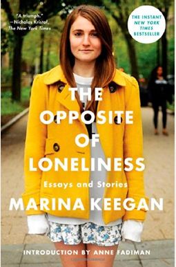 The Opposite of Loneliness: Essays and Stories The Opposite of Loneliness: Essays and Stories