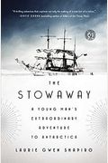 The Stowaway: A Young Man's Extraordinary Adventure To Antarctica