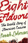 Eight Flavors: The Untold Story Of American Cuisine