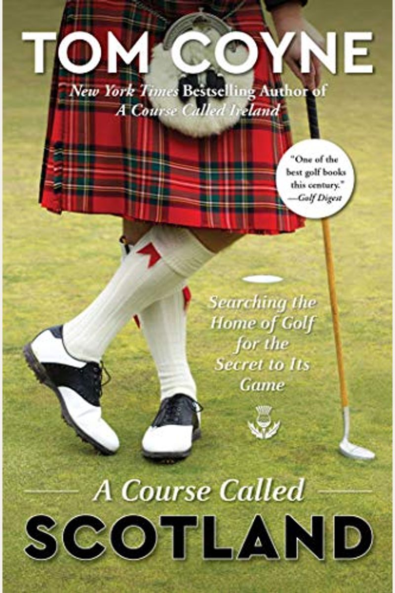 A Course Called Scotland: Searching The Home Of Golf For The Secret To Its Game
