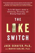 The Like Switch, 1: An Ex-FBI Agent's Guide to Influencing, Attracting, and Winning People Over