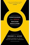 Confessions Of A Rogue Nuclear Regulator
