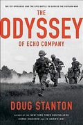 The Odyssey Of Echo Company: The Tet Offensive And The Epic Battle Of Echo Company To Survive The Vietnam War