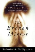 The Broken Mirror: Understanding And Treating Body Dysmorphic Disorder