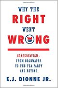 Why The Right Went Wrong: Conservatism--From Goldwater To Trump And Beyond