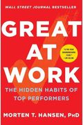 Great At Work: How Top Performers Do Less, Work Better, And Achieve More