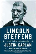 Lincoln Steffens: Portrait Of A Great American Journalist