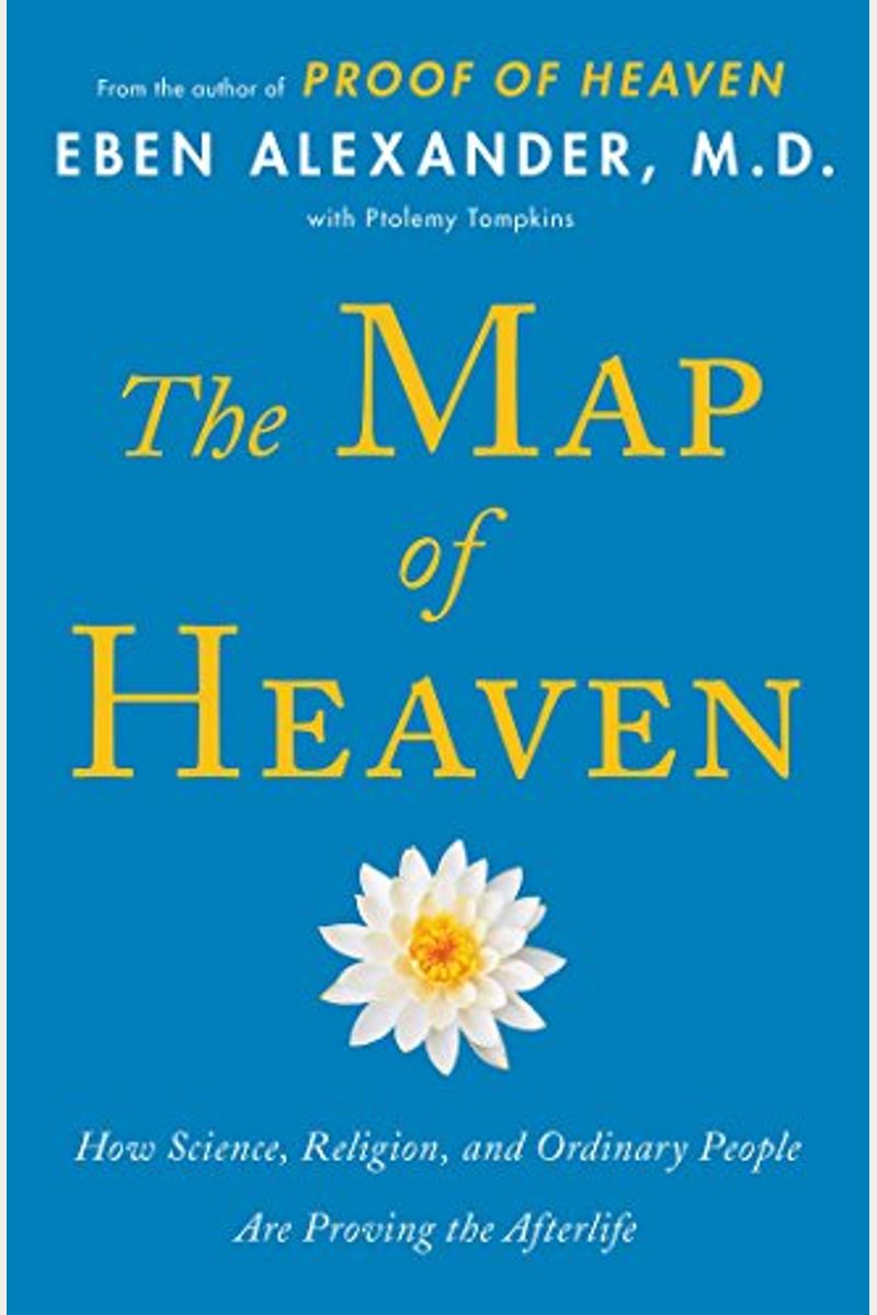 The Map Of Heaven: How Science, Religion, And Ordinary People Are Proving The Afterlife